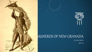 COMUNEROS OF NEW GRANADA
BY: NICK PIERCE
HIST-1181
 