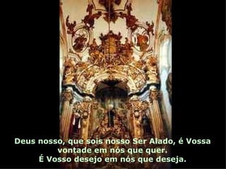 Deus nosso, que sois nosso Ser Alado, é Vossa vontade em nós que quer. É Vosso desejo em nós que deseja. 