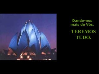 Dando-nos mais de Vós, TEREMOS TUDO. 