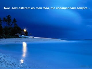Que, sem estarem ao meu lado, me acompanham sempre...

 