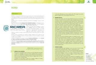 Consorzi26 27Consorzi
RICREA
Chi siamo
RICREA è il Consorzio nazionale senza scopo di lucro che si preoccupa di assicurare il
riciclo degli imballaggi in acciaio quali barattoli, scatolette, tappi, fusti, secchielli, lattine e
bombolette post-consumo provenienti dalla raccolta differenziata organizzata dai comuni
italiani.
RICREA riunisce in sé fornitori, importatori e produttori di imballaggi in acciaio, in tutto
266 aziende.
Nel 2014 in Italia sono state avviate al riciclo 335.854 tonnellate di imballaggi in acciaio,
sufficienti per realizzare ben 2.239 copie dell’Albero della Vita, icona del Padiglione
Italia e simbolo di Expo 2015.
Il tasso di recupero degli imballaggi in acciaio,
pari al 74,3% rispetto alle quantità immesse
a consumo (452.298 tonnellate) e di molto
superiore al raggiungimento dell’obiettivo di
legge (50%, Dlgs 152/06), conferma il nostro
Paese tra i migliori in Europa in questa attività virtuosa di assicurare nuova vita a questi
imballaggi.
Rispetto all’anno precedente, gli indicatori operativi segnalano dati positivi sia per
la quantità di imballaggi immessi a consumo (+6,9%), che per le quantità di raccolta
(+7,8%) e riciclo (+4,9%)
L’acciaio è il materiale più riciclato in Europa: è facile da differenziare e viene riciclato
al 100% e all’infinito senza perdere le proprie intrinseche qualità.
Grazie alle 335.854 tonnellate di acciaio recuperato dagli imballaggi in Italia nel 2014 si
è ottenuto un risparmio diretto di 638.122 tonnellate di minerali di ferro e di 201.512
tonnellate di carbone, oltre che una riduzione delle emissioni di CO2 pari a 601.178
tonnellate.
La Raccolta Differenziata nel comune si attesta oltre il 70%, segno di una buona
gestione integrata di tutti i rifiuti prodotti ed avviati a riciclo.
•	 REBIBBIA RECICLA
Quando il riciclo indossa i panni del sociale. RICREA ha promosso una convenzione
finalizzata al recupero ed al riciclo di barattoli, lattine, bombolette, tappi corona, fusti
e scatolette in acciaio, con la cooperativa sociale “Rebibbia Recicla”, realtà che opera
all’interno della casa circondariale della Capitale per conto del Consorzio Rolando
Innocenti, azienda specializzata nel settore della raccolta, trasporto e recupero di
rifiuti speciali, pericolosi e non pericolosi, nel bacino Est della regione Lazio.
Grazie a uno speciale impianto di selezione e cernita installato all’interno del
penitenziario romano, i dipendenti della cooperativa - formata da un gruppo di
detenuti coordinati da un tecnico esterno - si occupano di separare manualmente
gli imballaggi in acciaio, alluminio e plastica, estraendoli dal materiale multileggero
raccolto nel comune di Guidonia Montecelio e quindi trasferito nella struttura.
Tra i rifiuti trattati figurano anche quelli prodotti direttamente nella casa circondariale:
scatole, scatolette, contenitori. Imballaggi cosiddetti a “chilometro zero”. Che non
escono, cioè, dal carcere. Ma restano lì dove sono stati prodotti. Messi in riserva e
quindi selezionati.
L’esperimento nel carcere di Rebibbia prosegue con lusinghieri successi - anche
grazie alla convenzione stipulata con RICREA - non solo in ambito ambientale, ma
anche in ottica sociale ai fini del reinserimento occupazionale dei detenuti. Così
facendo, infatti, il lavoro sbarca direttamente all’interno di un penitenziario come
quello di Rebibbia. È qui che i lavoratori vengono assunti e possono svolgere la
propria attività percependo un regolare stipendio, ma soprattutto acquisendo una
formazione sul campo che poi possono spendere sul mercato del lavoro una volta
finito di scontare la pena.
•	 COMUNE DI SINNAI
La raccolta differenziata degli imballaggi in acciaio nel Comune di Sinnai è svolta
tramite raccolta multimateriale vetro e metalli con sistema porta a porta.
Il Comune fa parte del bacino di Comuni che hanno rilasciato delega a favore della
società Ecosansperate SCRL di Uta (CA), con cui Ricrea ha convenzione per la
raccolta degli imballaggi in acciaio, che vengono selezionati presso la stessa
Ecosansperate ed avviati ad un operatore collegato al consorzio RICREA per la
successiva valorizzazione e invio in acciaieria.
La raccolta pro capite è superiore alla media nazionale (circa 4 kg/ab/anno), segno
da una parte dell’impegno dei cittadini nel fare una buona raccolta differenziata e
dall’altra, della società Ecosansperate stessa che fa un ottimo lavoro di separazione
e riesce a recuperare gli imballaggi in acciaio dai rifiuti raccolti.
PREMIO RICREA “Comuni Ricicloni 2015”
per miglior raccolta degli imballaggi in acciaio
•	 COMUNE DI SALA BAGANZA
Nel Comune di Sala Baganza è attivo un servizio di raccolta differenziata domiciliare
e stradale. Gli imballaggi in acciaio sono raccolti congiuntamente con plastica e
alluminio. Iren Ambiente Spa è il gestore del servizio del comune di Sala Baganza e
di altri 115 Comuni delle province di Parma, Piacenza e Reggio Emilia in cui opera
il servizio per oltre 1.200.000 abitanti.
Il materiale una volta separato è avviato ad un operatore collegato al consorzio
RICREA per la successiva valorizzazione e invio in acciaieria.
RICREA
Via Pirelli, 27
20124 Milano
Tel. 02/398008.23
Fax 02/40708219
www.consorzio-acciaio.org
 