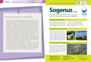 Storie di ordinaria buona gestione48
Sacchetti tecnologici per incrementare la raccolta differenziata
A Seveso, nel 2014, è arrivato il sacco intelligente. È blu. È arrivato prima in sordina, per la
sperimentazione, presso una popolazione di 8.000 abitanti. Gli ottimi risultati ottenuti hanno
incoraggiato l’amministrazione e Gelsia Ambiente, la società che gestisce la raccolta dei
rifiuti, a estendere il progetto a tutti i cittadini: 23.300 ab. Il sacco blu è intelligente perché
è collegato a una tecnologia chiamata Radio Frequency IDentification (Rfid). Ecco come
funziona. Il sacchetto è dotato di chip, chiamato tag; a ogni tag è abbinato un codice, a sua
volta abbinato a una specifica utenza. Nelle giornate di ritiro, il sacco regolarmente esposto
in strada viene caricato dagli operatori sui mezzi dotati di un sistema di lettura e registrazione
(reader), che rileva il codice e trasferisce i dati ad un software centrale, che elabora la
quantità di rifiuto effettivamente prodotta da ogni cittadino; questo consente di calibrare la
parte variabile della tassa, secondo il principio “chi inquina paga” e facendo pagare meno
chi consegna meno rifiuti indifferenziati, ovvero meno sacchi blu. È auspicabile, visto che gli
strumenti ci sono, che il Comune presto decida di passare alla tariffazione puntuale.
Il nuovo sistema, accompagnato da una capillare campagna di comunicazione, ha portato
risultati brillanti: sono aumentate tutte le raccolte differenziate (+18% carta e cartone;
+23% organico; +26% il sacchetto del multimateriale leggero composto da plastica, acciaio,
alluminio, poliaccoppiati a base carta) e la percentuale generale di raccolta differenziata che
ha raggiunto a fine 2014 il 66,4%; a detta di Gelsia Ambiente, a oggi, la r.d. è all’80%, con
un conseguente aumento dei contributi erogati dai consorzi di filiera.
Il sistema, nei prossimi mesi, verrà esteso ad altri 7 comuni. L’auspicio è che per le leggi
di mercato si abbassino i costi del sacchetto intelligente; il sacchetto blu infatti non ha un
prezzo basso; questo per due motivi: da una parte il sacchetto deve avere uno spessore che
eviti il pià possibile le rotture; i cittadini infatti sono inviati a riempirlo il più possibile prima
di esporlo per la raccolta visto che comunque pagano per il ritiro del sacchetto, pieno o
vuoto che sia. Il secondo motivo di costo è dato dal tag che l’azienda ha scelto di acquistare
dall’azienda leader di mercato affinché non ci siano sorprese sulle performance.
RACCOLTA TRASPORTO STOCCAGGIO
SMALTIMENTO RICICLAGGIO RIFIUTI
A l s e r v i z i o d e i m a r c h i g i a n i
QUALITÀ CERTIFICATA
A DIFESA DELL’AMBIENTE
LA DISCARICA CONTROLLATA
Qualità, efficienza organizzativa e specializza-
zione. La SOGENUS Spa ha ottenuto la certifi-
cazione di qualità ISO 9001, quella del sistema
di gestione ambientale ISO 14001, la ISO
18001, la Sa 8000 e la registrazione EMAS.
La SOGENUS Spa garantisce il recupero e il
reinserimento nel contesto territoriale delle aree
gestite dal momento dell’inizio della post-
gestione dei comparti esauriti. Tratta con le più
avanzate tecnologie i rifiuti compresi quelli
gassosi come il biogas trasformandolo in ener-
gia elettrica. Di particolare interesse ed efficacia
è il biomonitoraggio tramite l’utilizzo delle api
mellifere ed il progetto per la biodiversità curato
dall’Università Politecnica delle Marche.
Dal 1989 la SOGENUS Spa gestisce la discari-
ca comunale sita nel Comune di Maiolati Spon-
tini (AN) con un'estensione globale di circa 40
ettari. I rifiuti sono smaltiti secondo precisi
criteri di legge, nel rispetto e nella tutela
dell'ambiente attuando approfonditi monitorag-
gi ambientali nel rispetto della Autorizzazione
Integrata Ambientale (AIA).
La SOGENUS Spa ha adottato inoltre un Siste-
ma di Gestione Integrato (SGI). Per questo ci è
stato riconosciuto il marchio BEST4 (Business
Excellence Sustainable Task), segno di eccellenza
organizzativa e operativa.
SEDE LEGALE E OPERATIVA
Via Cornacchia, 12
60030 Moie di Maiolati Spontini (AN)
Tel. 0731.703418 Fax 0731.703419
infoimpianto@sogenus.com
SEDE AMMINISTRATIVA
Via Petrarca, 5-7-9
60030 Moie di Maiolati Spontini (AN)
Tel. 0731.705088 Fax 0731.705111
info@sogenus.com www.sogenus.com
Più valore
all'ambiente
www.creative-project.it
 