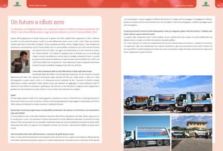 Un futuro a rifiuti zero
A colloquio con Raphael Rossi, tra i massimi esperti in Italia in tema di gestione dei
rifiuti e raccolta differenziata e oggi amministratore unico di Formia Rifiuti Zero
Esperto della progettazione di sistemi avanzati per la gestione dei rifiuti, Raphael Rossi rappresenta in Italia e all’estero
una delle voci più autorevoli quando si parla di raccolta differenziata, porta a porta, riciclo e riuso. Dopo aver ottenuto
risultati importanti in tutta Italia, da Napoli a Torino, passando per Roma, Parma e Reggio Emilia, è stato fondatore ed
attualmente è amministratore unico di Formia Rifiuti Zero, la società pubblica costituita nel 2015 dal Comune di Formia
per la gestione del ciclo rifiuti e che oggi si sta trasformando in società consortile al servizio
dei Comuni limitrofi. Vi ha aderito la magnifica isola di Ventotene per cui la società già
svolge il servizio e ha deliberato in merito anche il consiglio comunale di Gaeta. La società
per queste trasformazioni ha deliberato il cambio di nome da Formia Rifiuti Zero a FRZ, vale
a dire Futuro Rifiuti Zero. Da questo suo “nuovo laboratorio” stanno emergendo tante buone
pratiche che presto potrebbero contagiare anche altre aree del Paese.
Come valuta l’andamento della raccolta differenziata in Italia negli ultimi tempi?
Secondo gli ultimi dati l’Italia è uno dei Paesi più avanzati per ciò che concerne la raccolta
differenziata dei rifiuti. Aver superato la percentuale media nazionale del 50% per i rifiuti urbani ci colloca tra i Paesi
all’avanguardia in questo settore, anche se c’è chiaramente ancora moltissimo da fare. I pacchetti di direttive europee
sull’economia circolare individuano infatti obiettivi ancora più ambiziosi da raggiungere. Si parla finalmente anche di
obiettivi di riciclo effettivo, la direzione è quella giusta. Del resto non vi sono alternative se vogliamo essere lungimiranti e
guardare non solo al presente ma anche al futuro. C’è poi un altro nodo importante da sciogliere.
Quale?
Sul tema degli impianti in Italia c’è un ritardo gigantesco, soprattutto al Centro e al Sud del Paese. Si parla giustamente dei
decreti end of waste, ma se non si riescono a mettere in funzione gli impianti di compostaggio si continueranno a far fare ai
rifiuti centinaia di chilometri con danni economici e ambientali rilevanti.
Quanto fatto a Formia può rappresentare a tutti gli effetti un laboratorio che esprime ciò che di buono si sta realizzando in
tante parti d’Italia?
A Formia abbiamo avuto sin da subito l’ambizione di puntare all’eccellenza nella gestione dei rifiuti. Questo approccio con
la raccolta porta a porta ci ha permesso di ottenere percentuali di raccolta differenzia importanti. In provincia di Latina
sfiorare il 70% come facciamo non è una banalità. Attualmente stiamo per avviare la tariffazione puntuale e lavoriamo molto
sulla purezza del rifiuto, sul rapporto con il magnifico territorio che serviamo e sulla missione pubblica di questa nuova
società.
State investendo molto anche sull’innovazione, a cominciare da quella del parco mezzi
Esatto. Ci siamo dotati di automezzi di nostra proprietà. Siamo nati nel 2015 ma, a quattro anni di distanza, abbiamo già una
nostra flotta interamente di proprietà e questo è un risultato importante per un’azienda di nuova costituzione che ha operato
con risorse proprie. I mezzi ritraggono la bellezza del territorio e lo slogan che li accompagna è “proteggiamo la bellezza”
proprio per rimarcare che la nostra missione non è solo raccogliere i rifiuti ma accompagnare i cittadini a proteggere questi
posti meravigliosi.
In questo percorso di crescita un ruolo fondamentale è anche, per l’appunto, quello svolto dal territorio. I cittadini come
hanno risposto a questa ventata di novità?
La risposta della cittadinanza locale è stata eccellente, sia nei confronti del nuovo sistema di raccolta differenziata che
abbiamo messo in campo, sia sul fatto di costituire un’azienda pubblica.
Tra i nostri operatori si è creata una consapevolezza di avere una missione alta per il territorio e i cittadini lo riconoscono
e lo apprezzano. Ogni anni sottoponiamo una customer satisfaction e ogni anno percentuali vicine al 90% ci dicono che
non tornerebbero ai sistemi di gestione dei rifiuti che c’erano in precedenza. Segno che stiamo facendo davvero qualcosa di
buono e apprezzato in questo territorio.
69Buone notizie circolari68 Buone notizie circolari
 