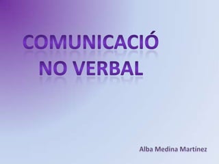 ComunicacióNo verbalAlba Medina Martínez