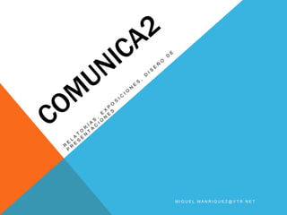COMUNICA2 RELATORÍAS, EXPOSICIONES, DISEÑO DE PRESENTACIONES miguel.manriquez@vtr.net 