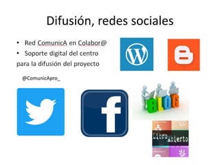 Difusión, redes sociales
@ComunicApro_