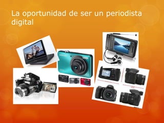 La oportunidad de ser un periodista
digital
 