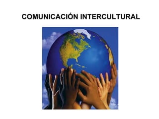 COMUNICACIÓN INTERCULTURAL 