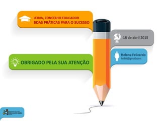 18 de abril 2015
LEIRIA, CONCELHO EDUCADOR
BOAS PRÁTICAS PARA O SUCESSO
 