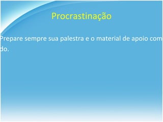 Conheça sua platéia Onde devo ficar? Será que todos me ouvem e enxergam? 