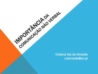 Cristina Vaz de Almeida
cvalmeida@iol.pt
 