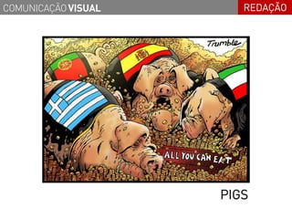 COMUNICAÇÃO VISUAL      REDAÇÃO




                     PIGS
 