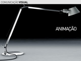 COMUNICAÇÃO VISUAL




                     ANIMAÇÃO
 