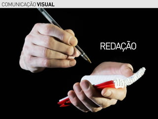 COMUNICAÇÃO VISUAL




                     REDAÇÃO
 