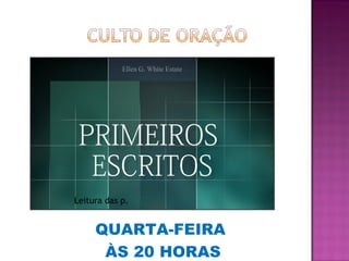 QUARTA-FEIRA
ÀS 20 HORAS
Leitura das p.
 