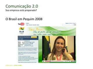 Comunicação 2.0 Sua empresa está preparada? O Brasil em Pequim 2008 