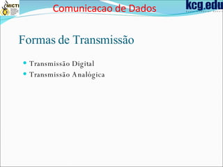 Formas de Transmissão Transmissão Digital Transmissão Analógica Comunicacao de Dados 