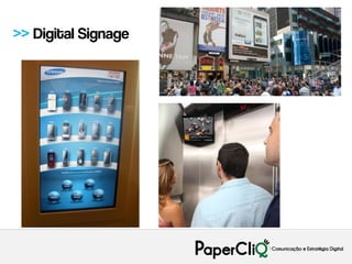 >> Digital Signage
 