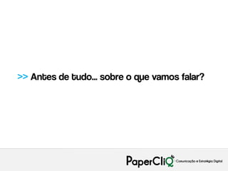 >> Antes de tudo... sobre o que vamos falar?
 