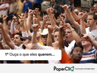 >> PLANEJAMENTO: POR QUE FAZER?




1º Ouça o que eles querem...
 