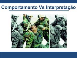 Comportamento Vs Interpretação
 