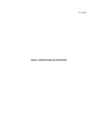 17-12-2012




ANEXO - ESPECIFICAÇÃO DE INTERFACES
 