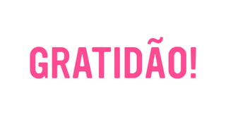 GRATIDÃO!
 
