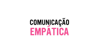 COMUNICAÇÃO
EMPÁTICA
 