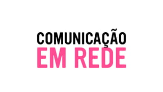 COMUNICAÇÃO
EM REDE
 