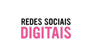 REDES SOCIAIS
DIGITAIS
 