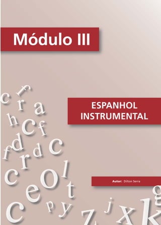 Módulo III
ESPANHOL
INSTRUMENTAL
Autor: Dilton Serra
Comunicação Aluno.p65 27/3/2007, 10:4199
 