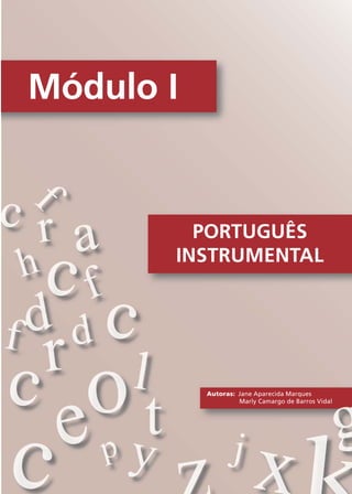 PORTUGUÊS
INSTRUMENTAL
Módulo I
Autoras: Jane Aparecida Marques
Marly Camargo de Barros Vidal
Comunicação Aluno.p65 27/3/2007, 10:417
 