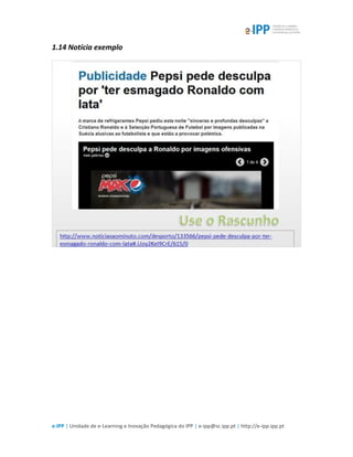 e-IPP | Unidade de e-Learning e Inovação Pedagógica do IPP | e-ipp@sc.ipp.pt | http://e-ipp.ipp.pt
1.14 Notícia exemplo
 