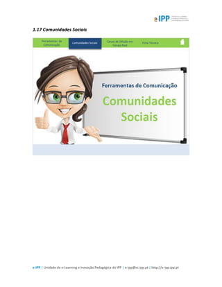 e-IPP | Unidade de e-Learning e Inovação Pedagógica do IPP | e-ipp@sc.ipp.pt | http://e-ipp.ipp.pt
1.17 Comunidades Sociais
 