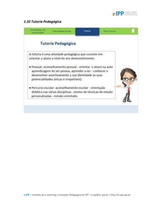 e-IPP | Unidade de e-Learning e Inovação Pedagógica do IPP | e-ipp@sc.ipp.pt | http://e-ipp.ipp.pt
1.32 Tutoria Pedagógica
 