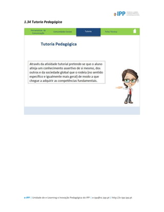 e-IPP | Unidade de e-Learning e Inovação Pedagógica do IPP | e-ipp@sc.ipp.pt | http://e-ipp.ipp.pt
1.34 Tutoria Pedagógica
 