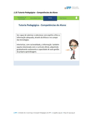 e-IPP | Unidade de e-Learning e Inovação Pedagógica do IPP | e-ipp@sc.ipp.pt | http://e-ipp.ipp.pt
1.35 Tutoria Pedagógica - Competências do Aluno
 