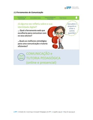 e-IPP | Unidade de e-Learning e Inovação Pedagógica do IPP | e-ipp@sc.ipp.pt | http://e-ipp.ipp.pt
1.3 Ferramentas de Comunicação
 