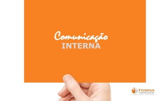 Comunicação
INTERNA
 