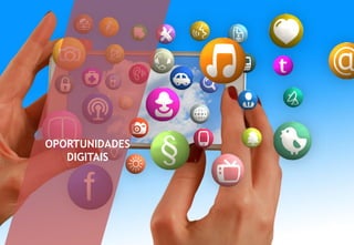 OPORTUNIDADES
DIGITAIS
 
