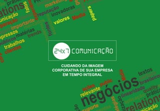 CUIDANDO DA IMAGEM
CORPORATIVA DE SUA EMPRESA
EM TEMPO INTEGRAL
 