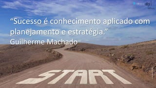 Comunicação (d)e marketing | Graça Gabriel | 2020 26
“Sucesso é conhecimento aplicado com
planejamento e estratégia.”
Guilherme Machado
Fonte:geralt,Pixabay
 