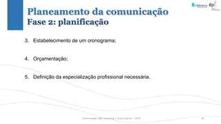 Comunicação (d)e marketing | Graça Gabriel | 2020 35
Planeamento da comunicação
Fase 2: planificação
3. Estabelecimento de um cronograma;
4. Orçamentação;
5. Definição da especialização profissional necessária.
 
