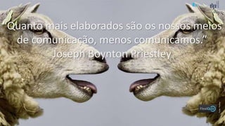 Comunicação (d)e marketing | Graça Gabriel | 2020 4
“Quanto mais elaborados são os nossos meios
de comunicação, menos comunicamos.”
Joseph Boynton Priestley
Fonte:Pixabay
 