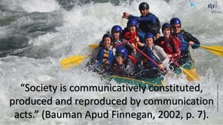 Comunicação (d)e marketing | Graça Gabriel | 2020 8
“Society is communicatively constituted,
produced and reproduced by communication
acts.” (Bauman Apud Finnegan, 2002, p. 7).
Fonte:haalkab,vsalgado23,Pixabay
 