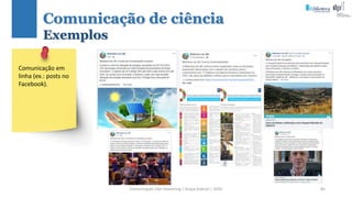 Comunicação (d)e marketing | Graça Gabriel | 2020 85
Comunicação em
linha (ex.: posts no
Facebook).
Comunicação de ciência
Exemplos
 