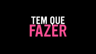 FAZER
TEM QUE
 