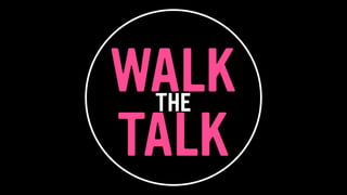 THE
WALK
TALK
 