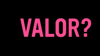 VALOR?
 