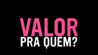 VALORPRA QUEM?
 